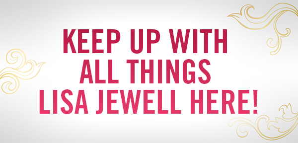 KEEP UP WITH ALL THINGS LISA JEWELL HERE